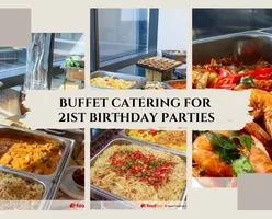 Must Try Buffet Catering for 21st Birthday Parties Under $18/pax